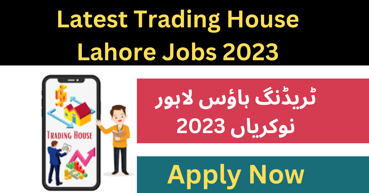 Latest Trading House Jobs 2023 in Lahore