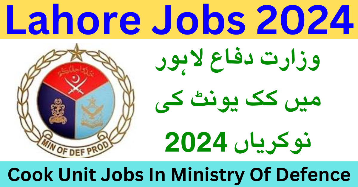 Latest Cook Unit Jobs In Ministry Of Defence Lahore Division